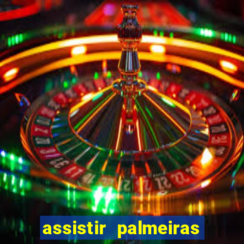 assistir palmeiras futebol play